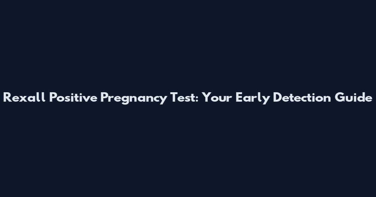 Rexall Positive Pregnancy Test: Your Early Detection Guide