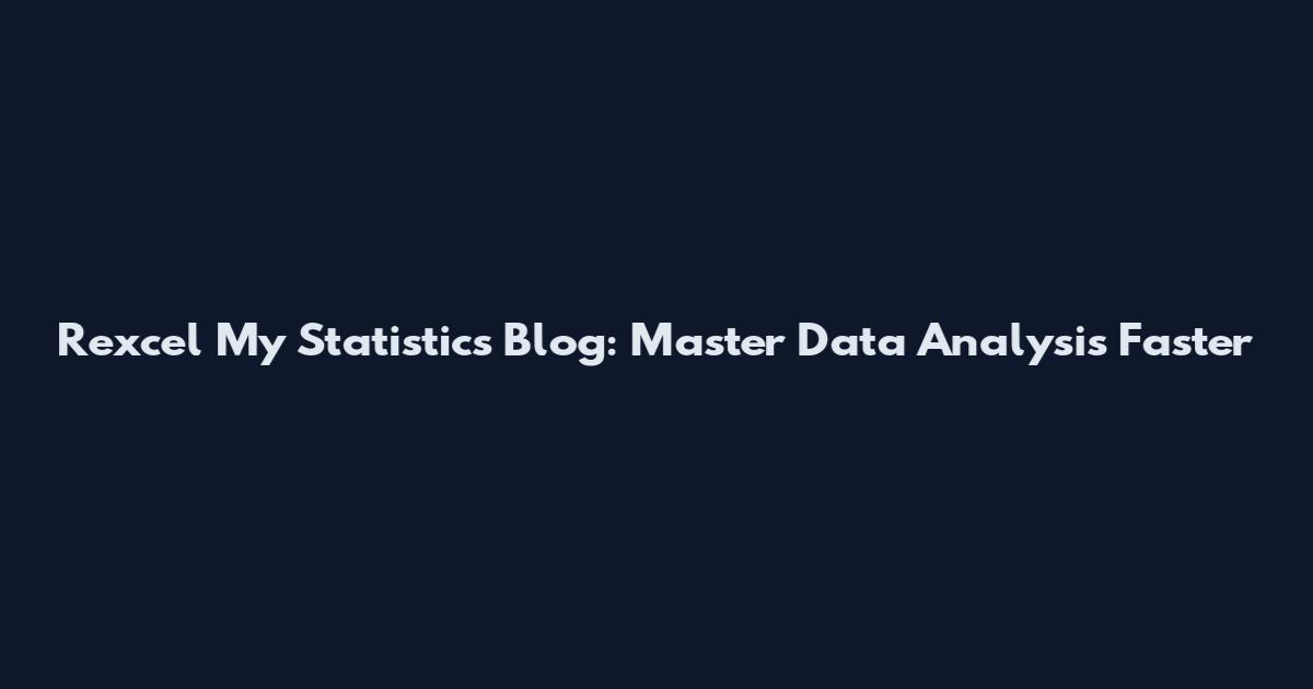 Rexcel My Statistics Blog: Master Data Analysis Faster