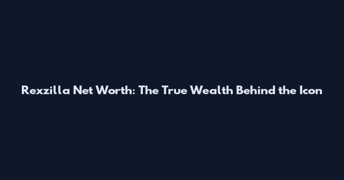 Rexzilla Net Worth: The True Wealth Behind the Icon