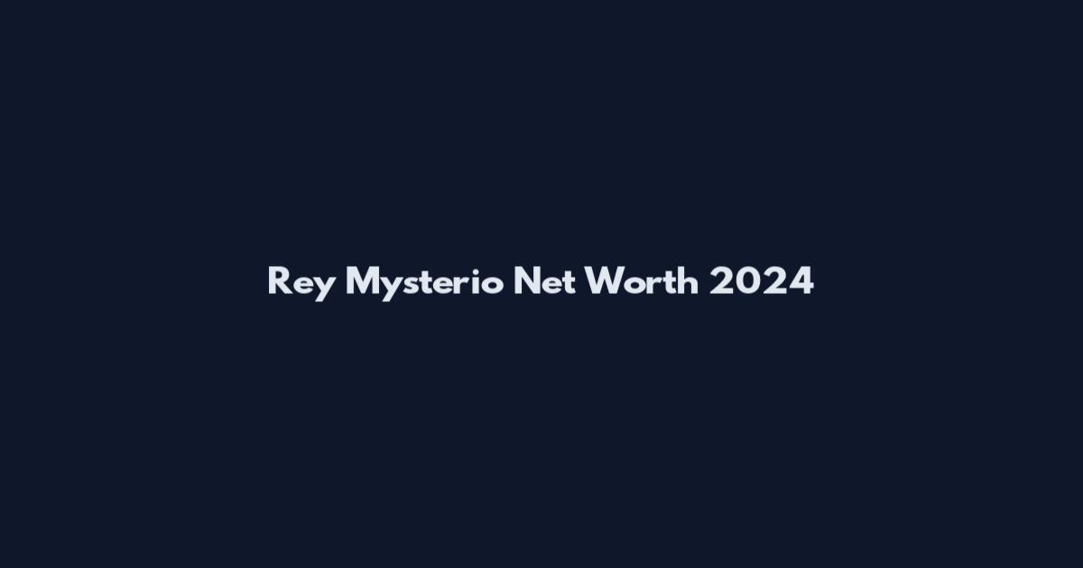 Rey Mysterio Net Worth 2024