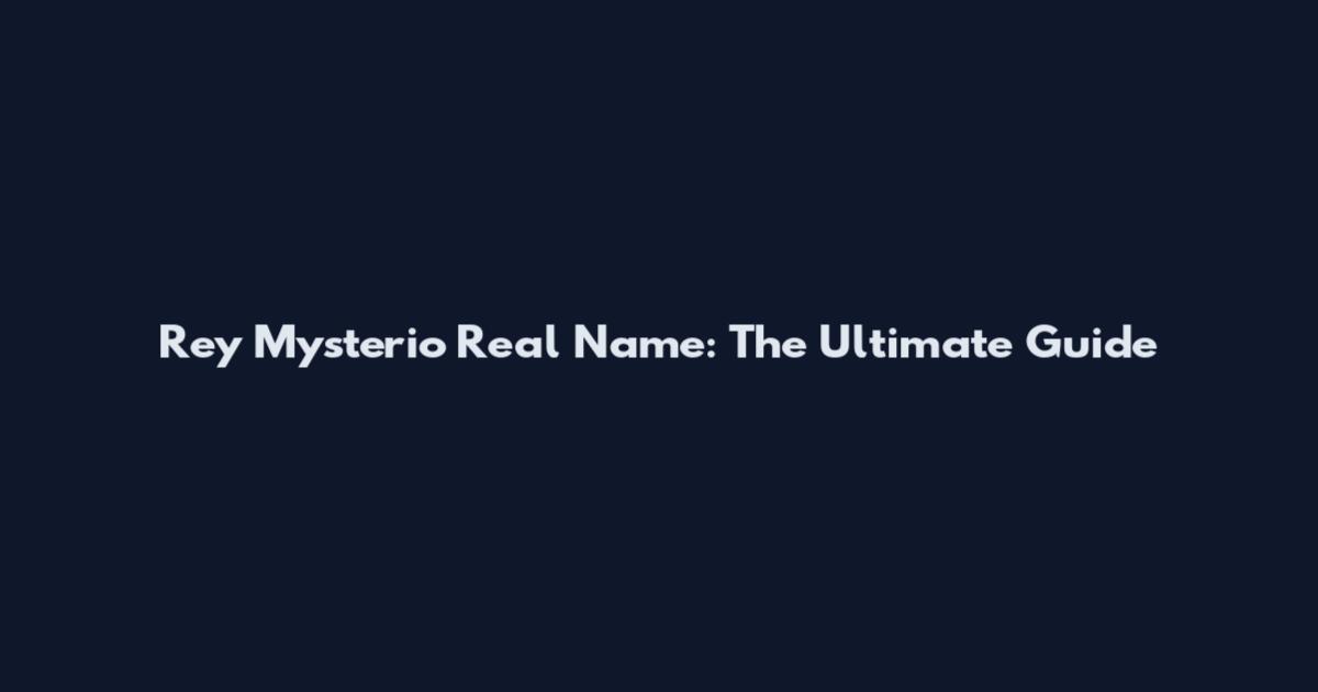 Rey Mysterio Real Name: The Ultimate Guide