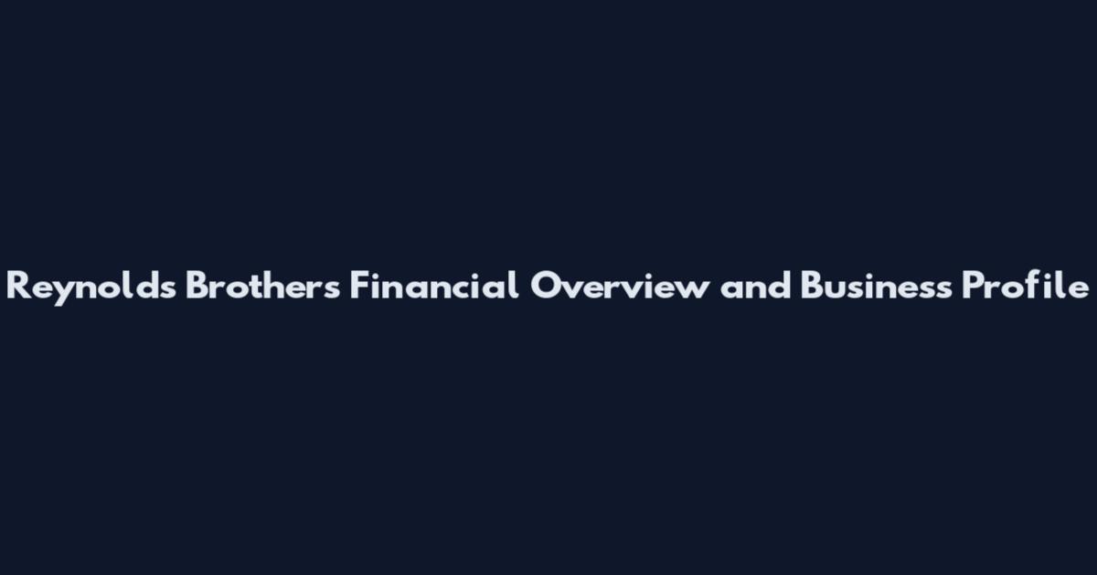 Reynolds Brothers Financial Overview and Business Profile