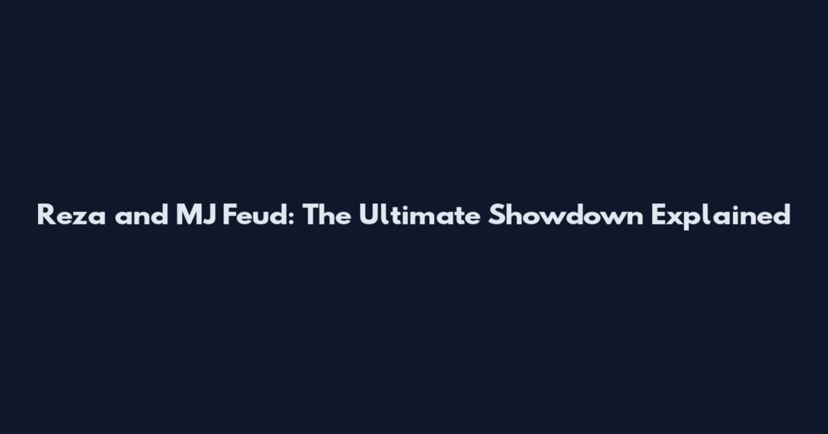 Reza and MJ Feud: The Ultimate Showdown Explained