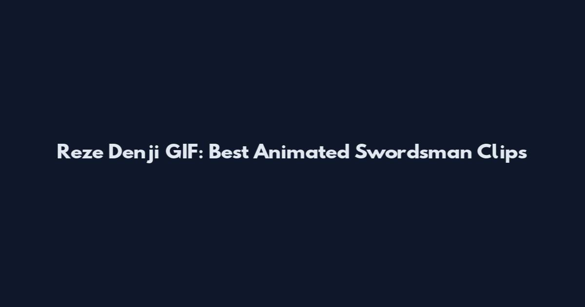 Reze Denji GIF: Best Animated Swordsman Clips