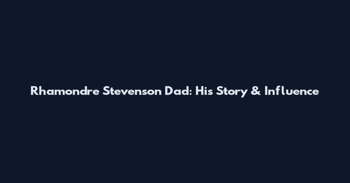 Rhamondre Stevenson Dad: His Story & Influence