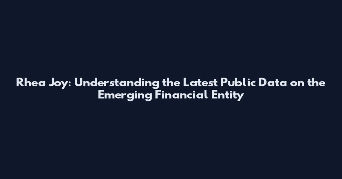Rhea Joy: Understanding the Latest Public Data on the Emerging Financial Entity