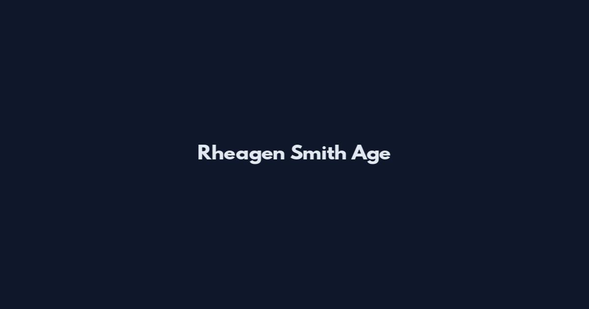 Rheagen Smith Age
