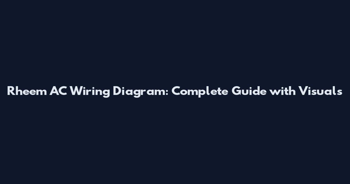 Rheem AC Wiring Diagram: Complete Guide with Visuals