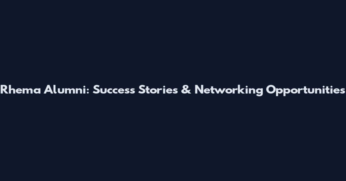 Rhema Alumni: Success Stories & Networking Opportunities