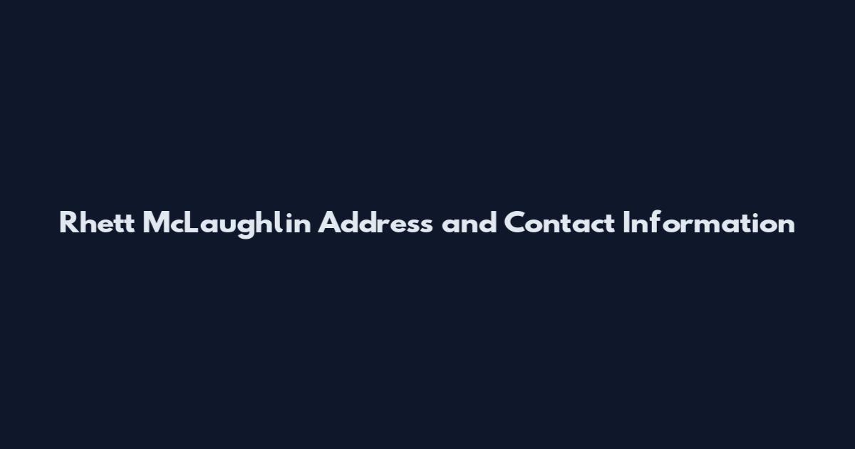 Rhett McLaughlin Address and Contact Information