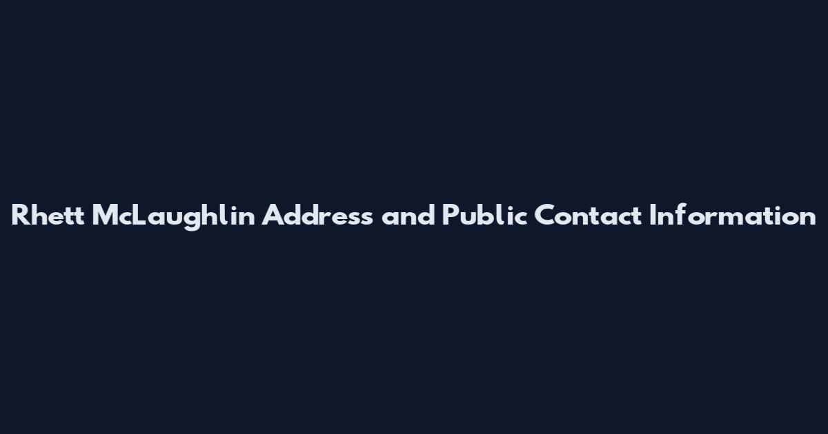 Rhett McLaughlin Address and Public Contact Information