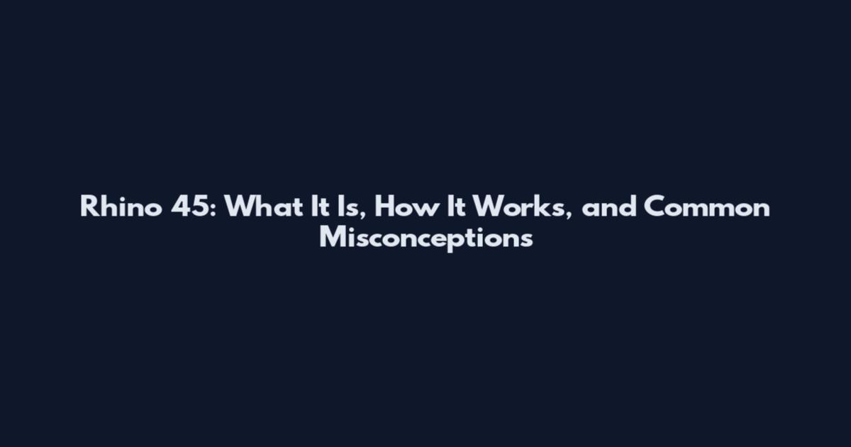 Rhino 45: What It Is, How It Works, and Common Misconceptions
