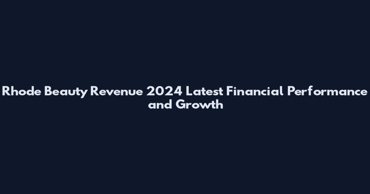 Rhode Beauty Revenue 2024 Latest Financial Performance and Growth