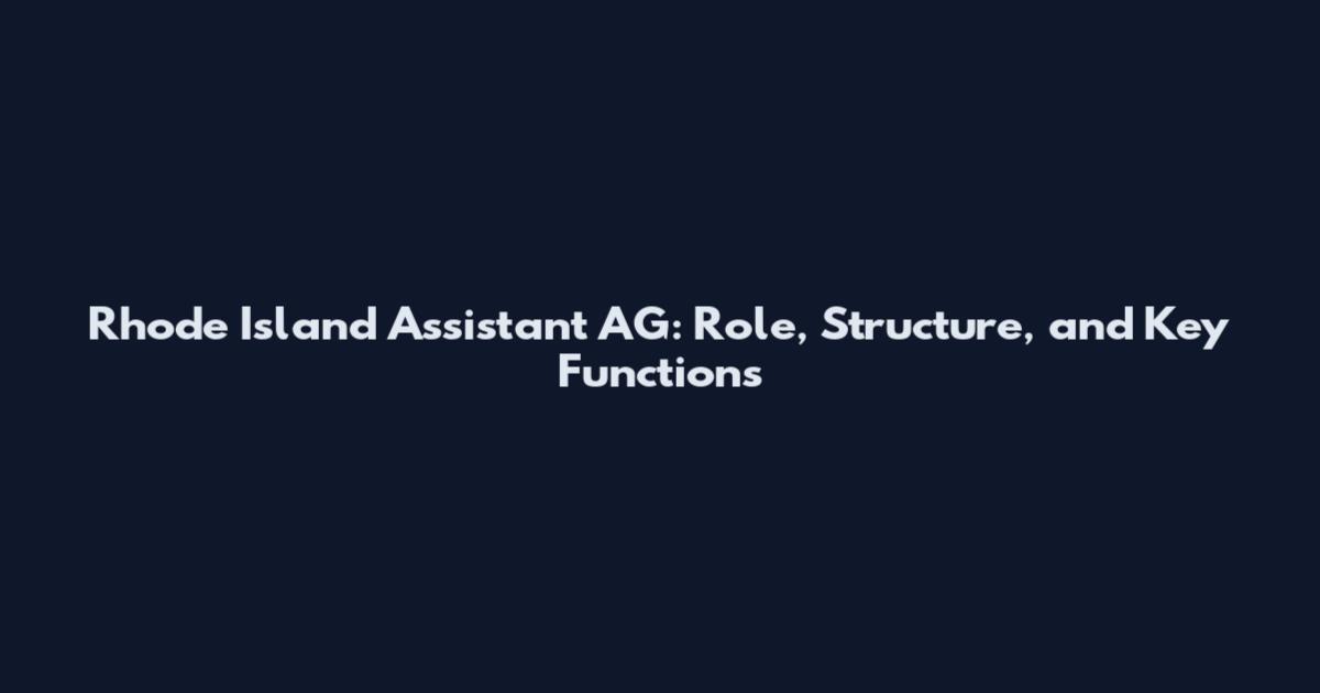 Rhode Island Assistant AG: Role, Structure, and Key Functions