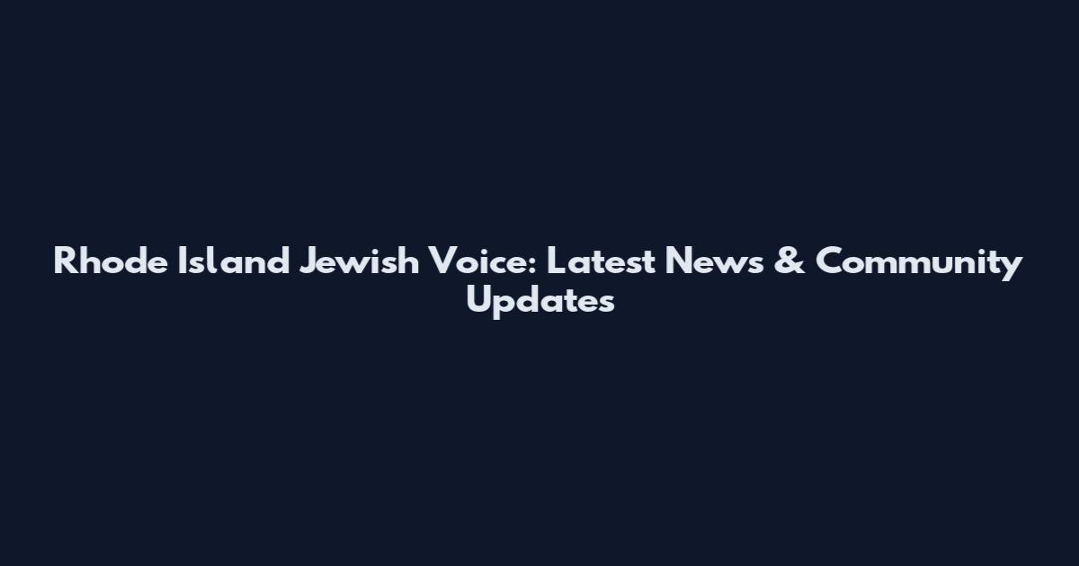 Rhode Island Jewish Voice: Latest News & Community Updates