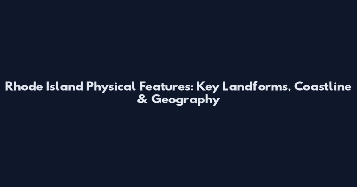 Rhode Island Physical Features: Key Landforms, Coastline & Geography