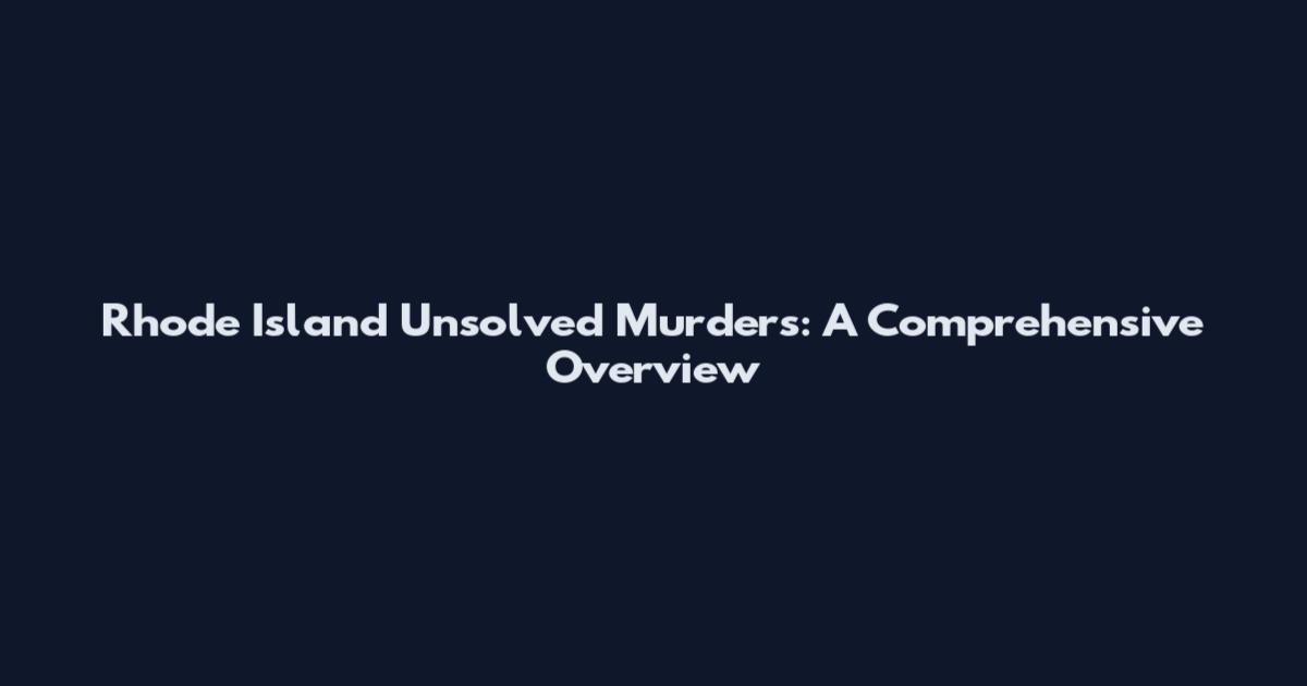 Rhode Island Unsolved Murders: A Comprehensive Overview