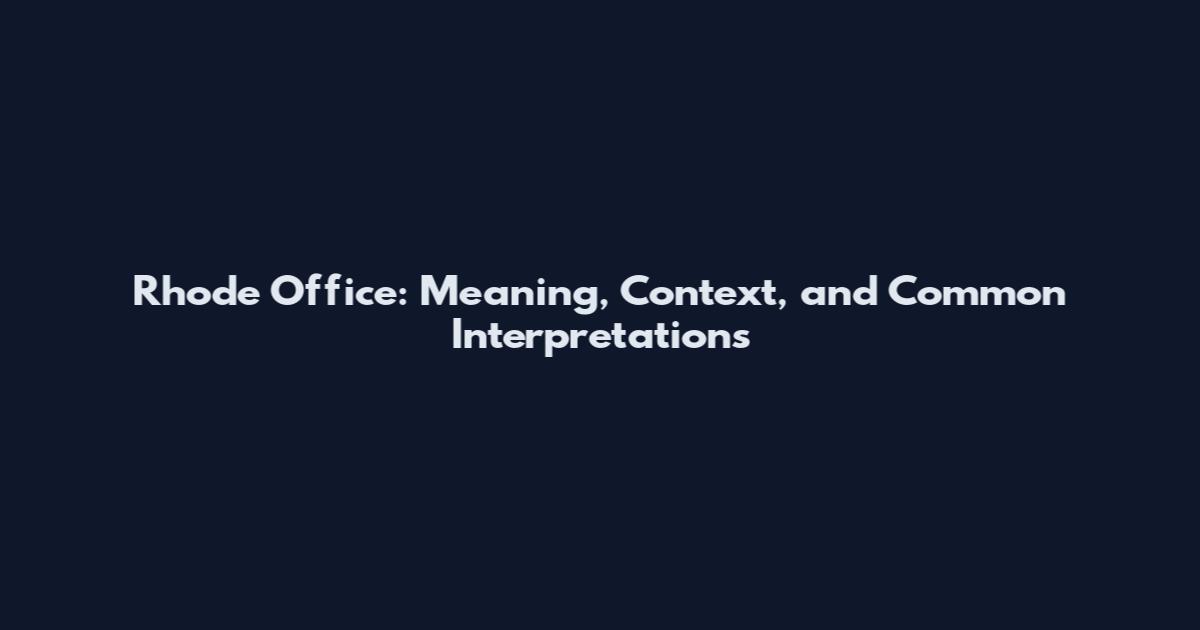 Rhode Office: Meaning, Context, and Common Interpretations
