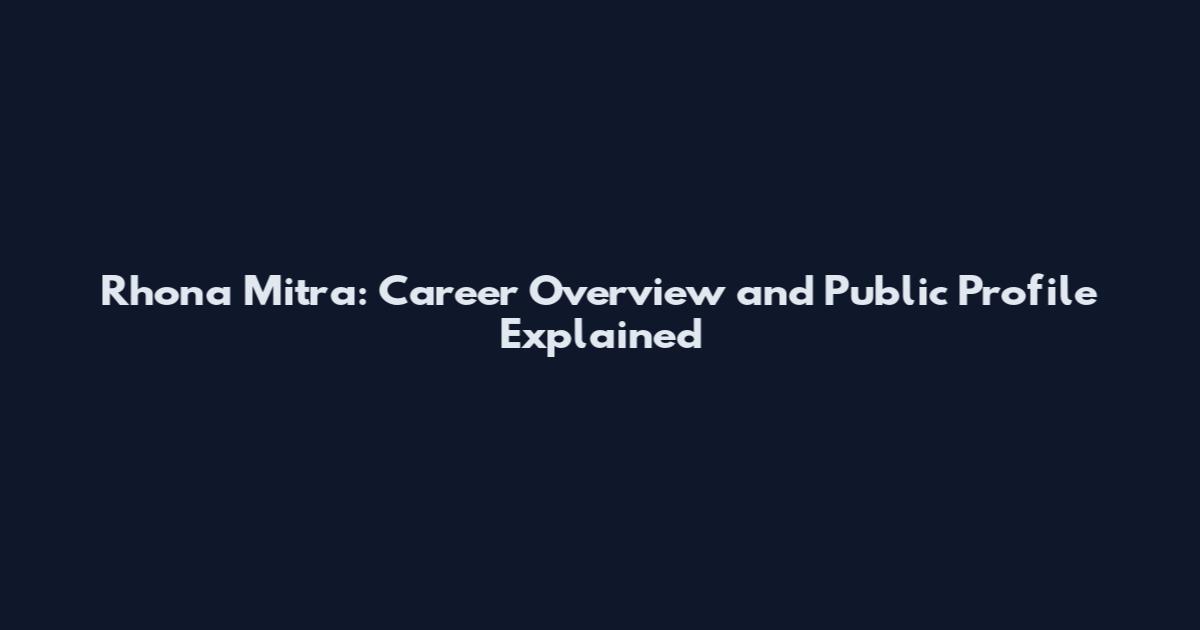 Rhona Mitra: Career Overview and Public Profile Explained