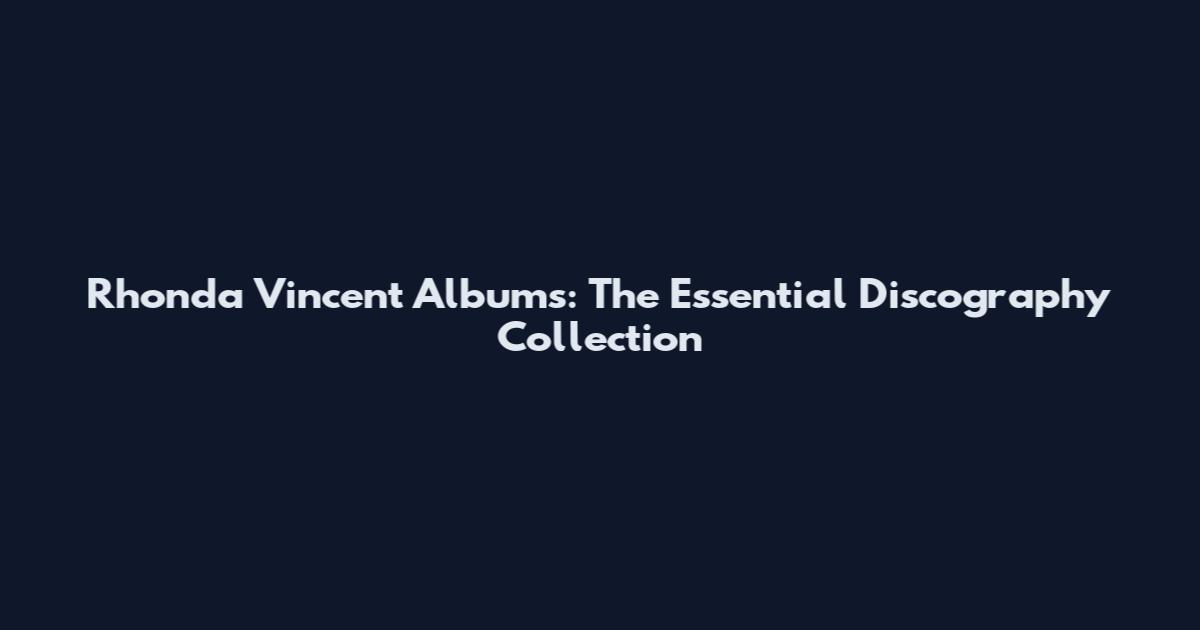 Rhonda Vincent Albums: The Essential Discography Collection