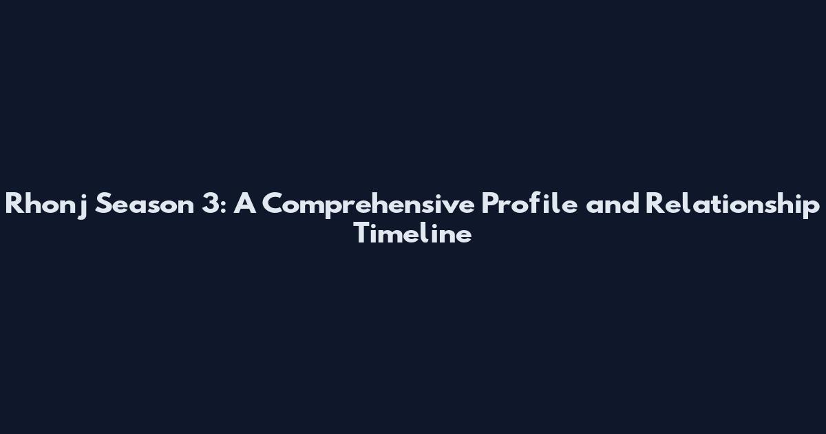 Rhonj Season 3: A Comprehensive Profile and Relationship Timeline