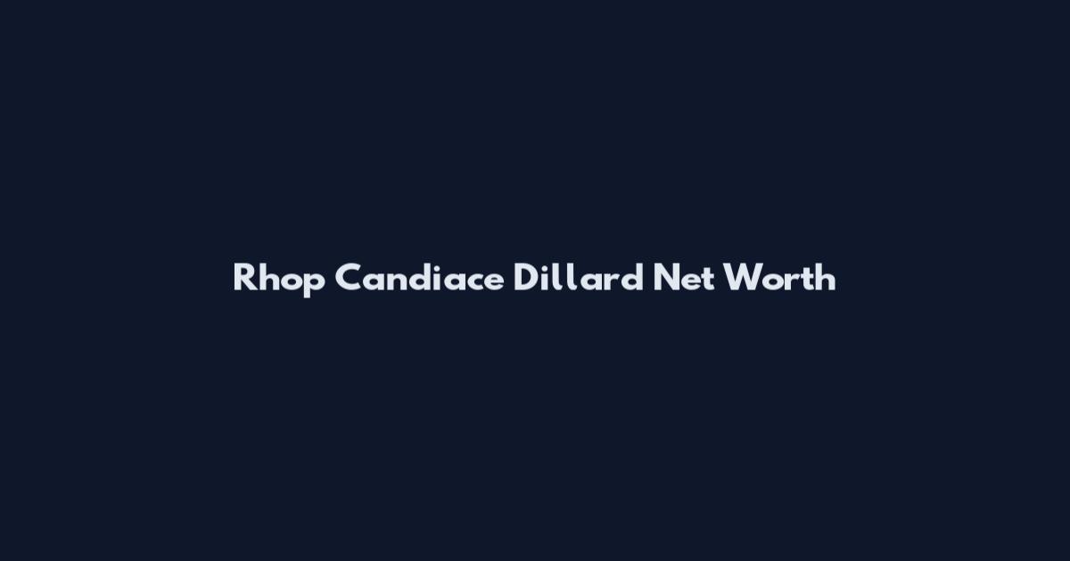 Rhop Candiace Dillard Net Worth
