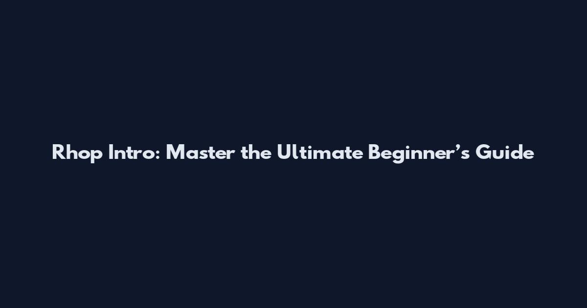 Rhop Intro: Master the Ultimate Beginner’s Guide