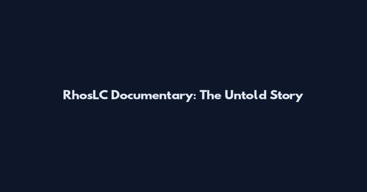 RhosLC Documentary: The Untold Story