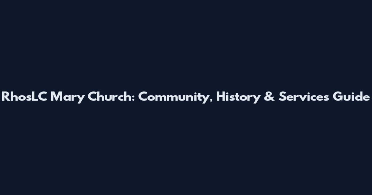 RhosLC Mary Church: Community, History & Services Guide