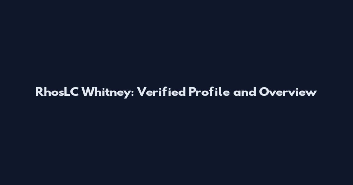 RhosLC Whitney: Verified Profile and Overview