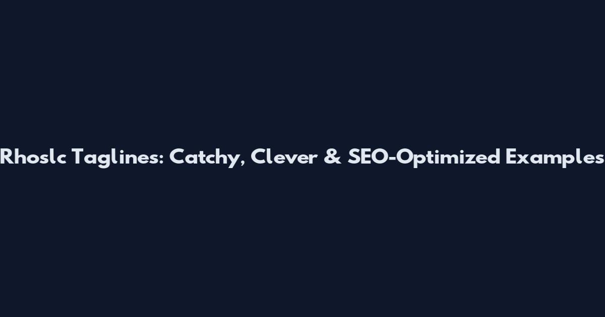 Rhoslc Taglines: Catchy, Clever & SEO-Optimized Examples