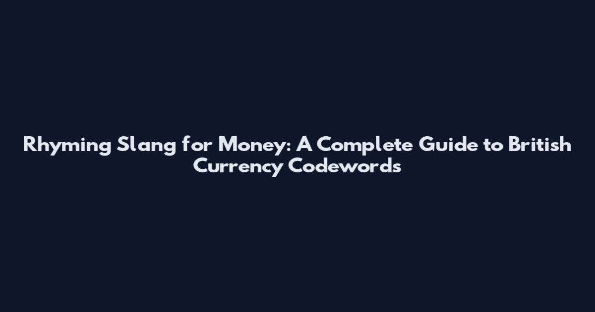 Rhyming Slang for Money: A Complete Guide to British Currency Codewords