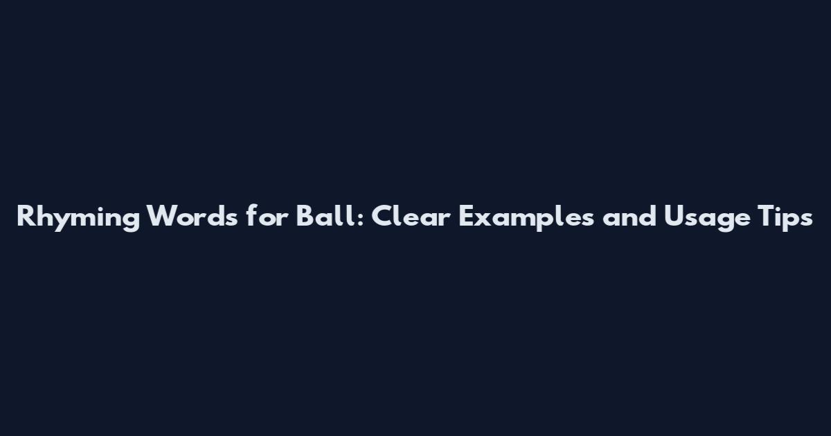 Rhyming Words for Ball: Clear Examples and Usage Tips