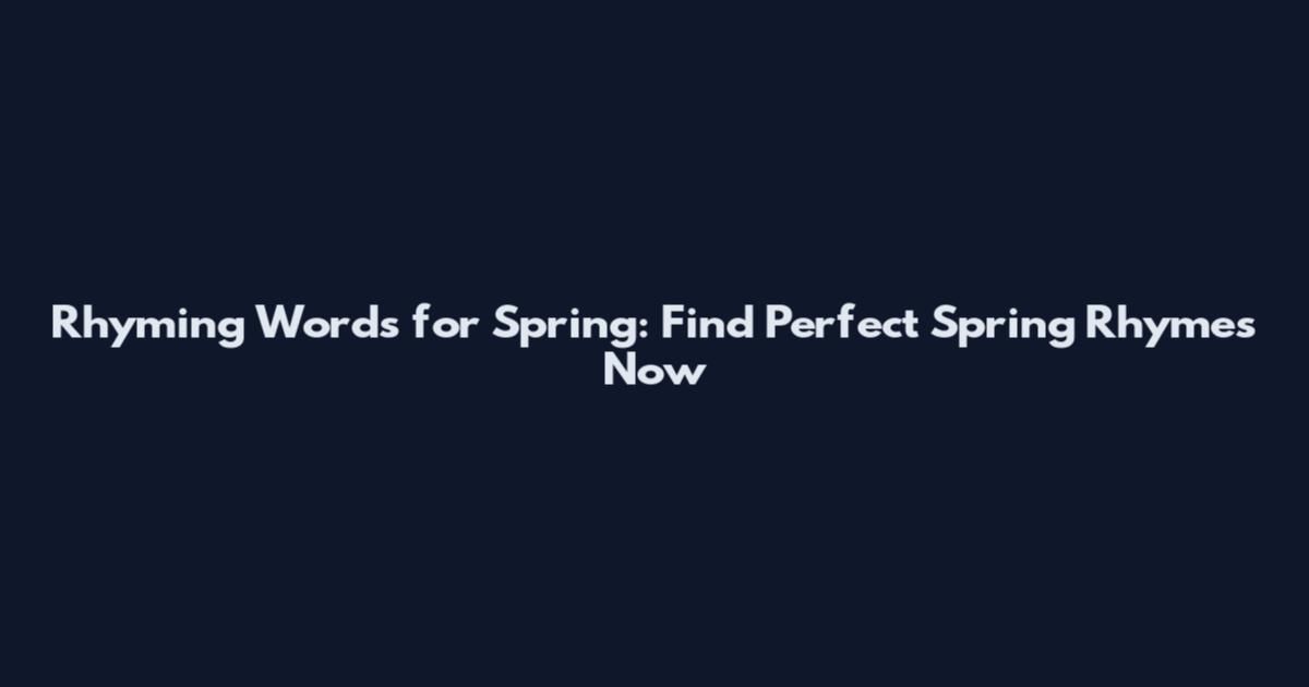 Rhyming Words for Spring: Find Perfect Spring Rhymes Now