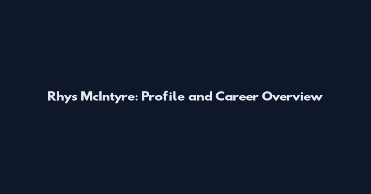 Rhys McIntyre: Profile and Career Overview