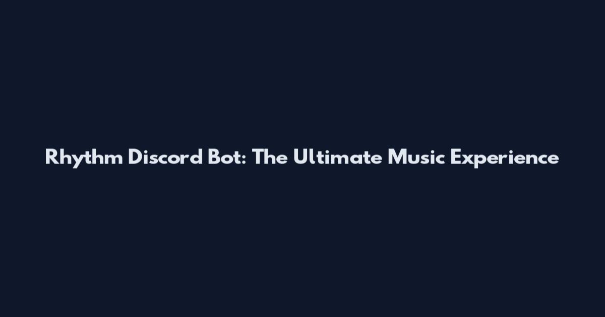 Rhythm Discord Bot: The Ultimate Music Experience