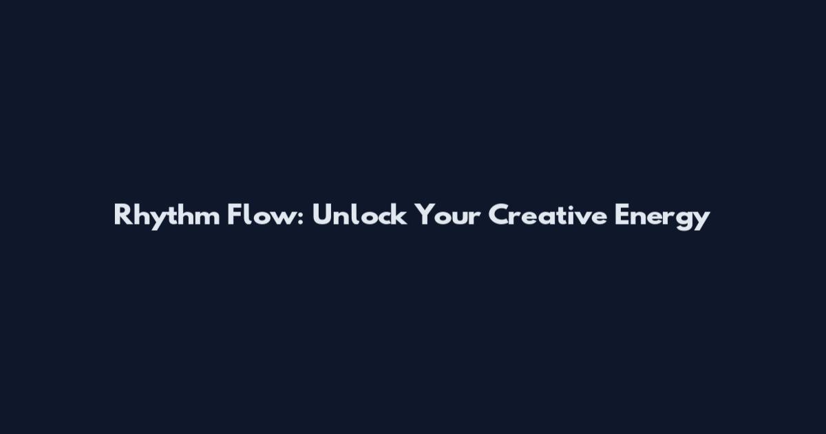 Rhythm Flow: Unlock Your Creative Energy