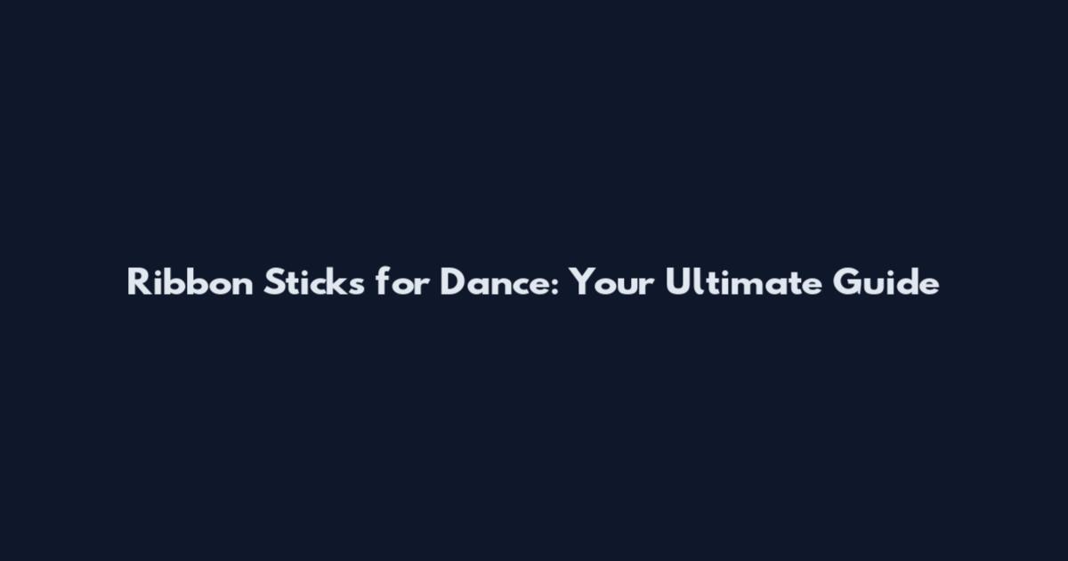 Ribbon Sticks for Dance: Your Ultimate Guide