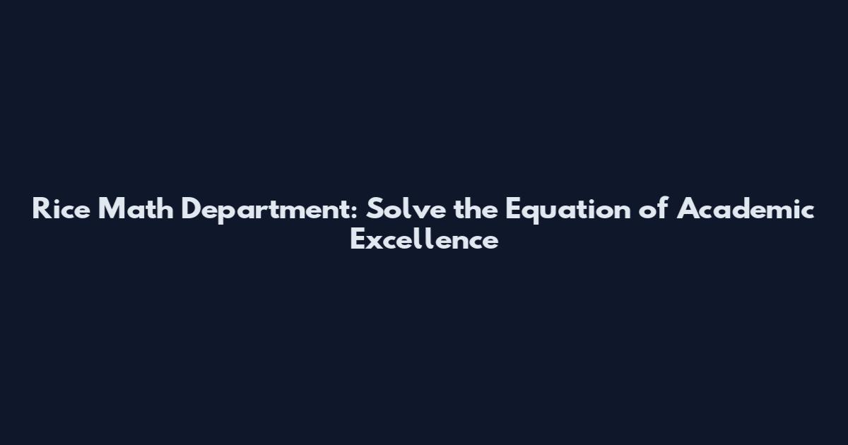 Rice Math Department: Solve the Equation of Academic Excellence
