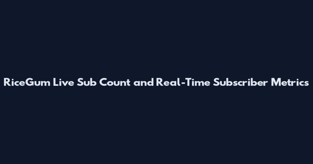 RiceGum Live Sub Count and Real-Time Subscriber Metrics