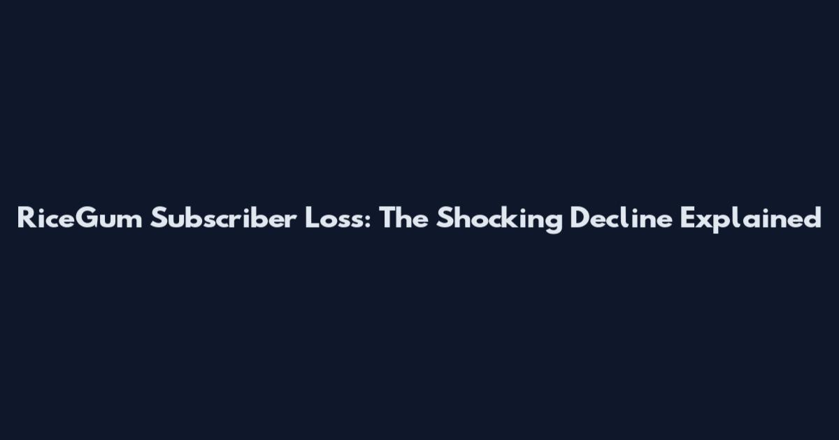 RiceGum Subscriber Loss: The Shocking Decline Explained
