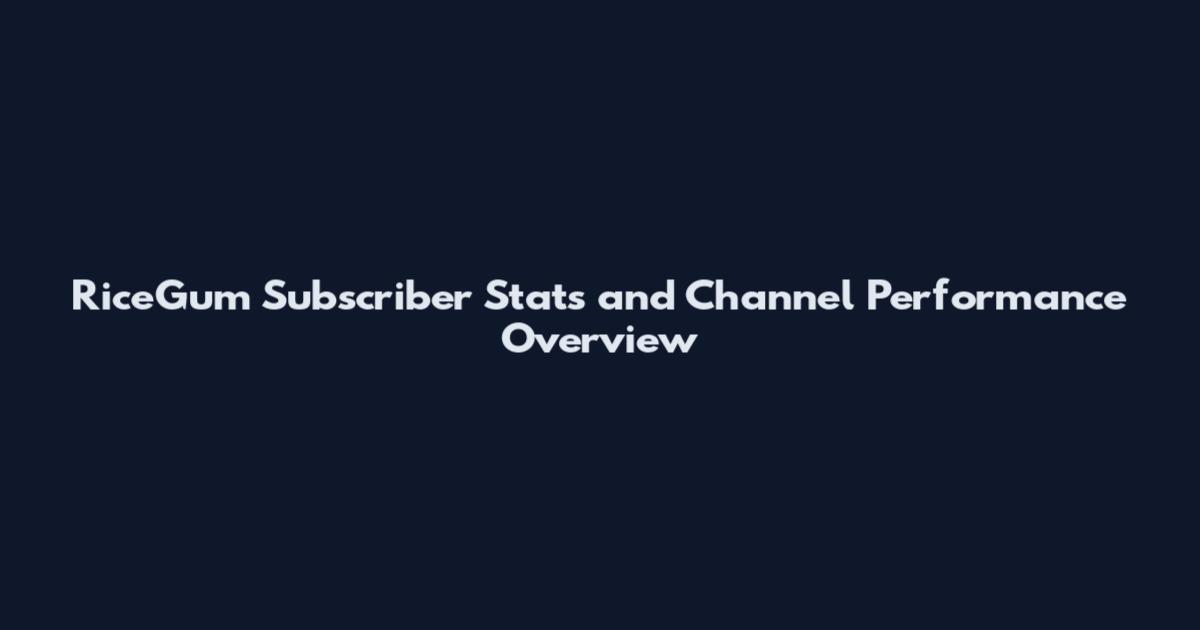RiceGum Subscriber Stats and Channel Performance Overview