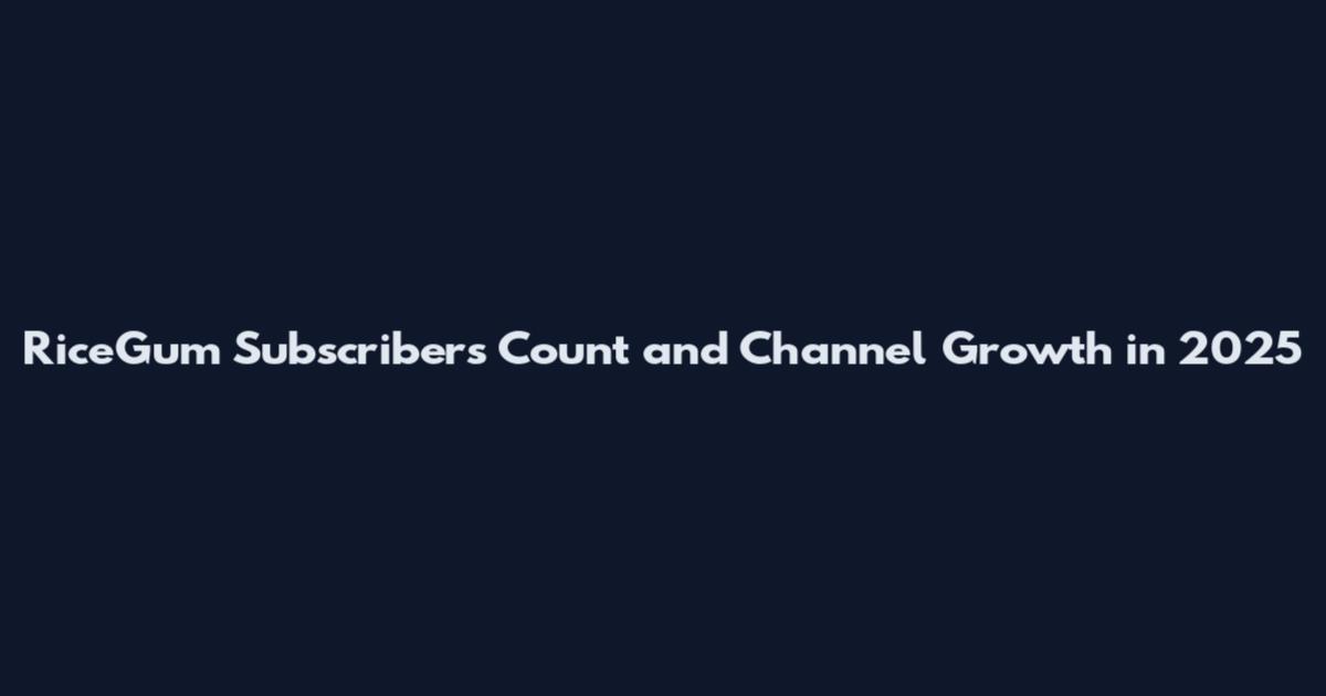 RiceGum Subscribers Count and Channel Growth in 2025