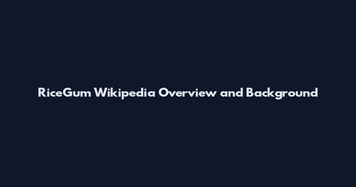 RiceGum Wikipedia Overview and Background