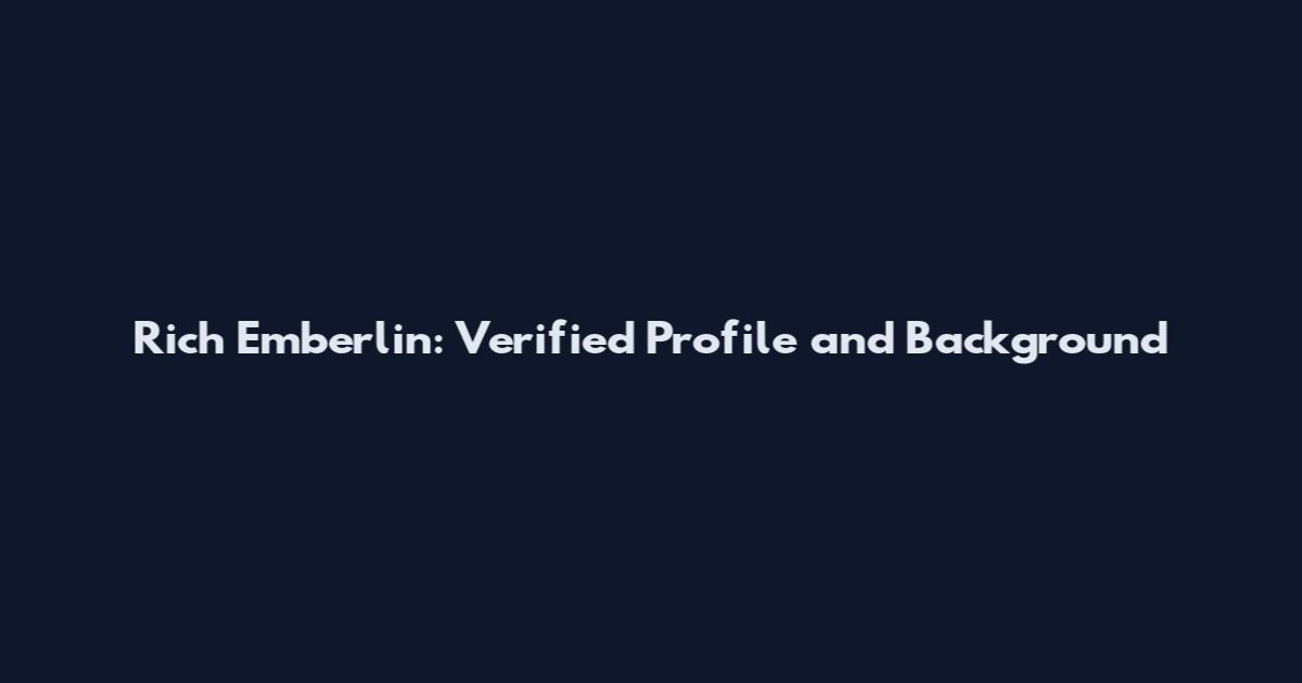 Rich Emberlin: Verified Profile and Background