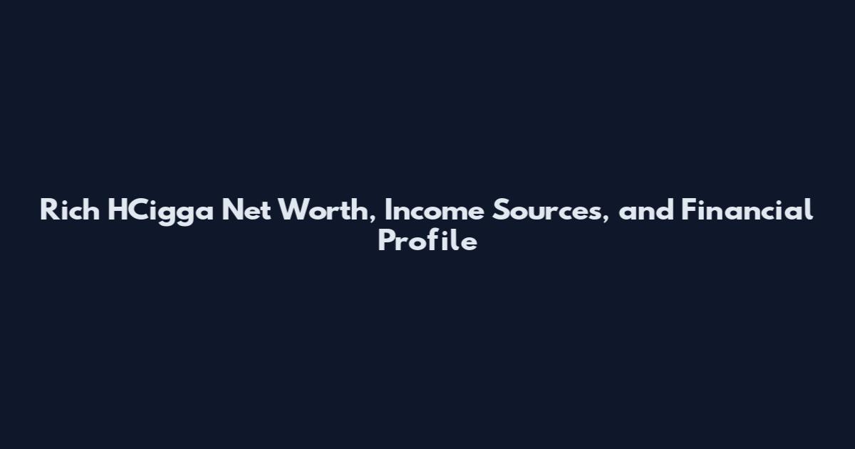 Rich HCigga Net Worth, Income Sources, and Financial Profile