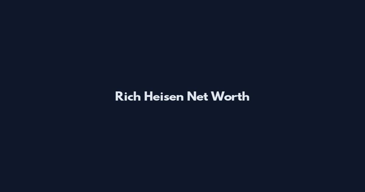 Rich Heisen Net Worth