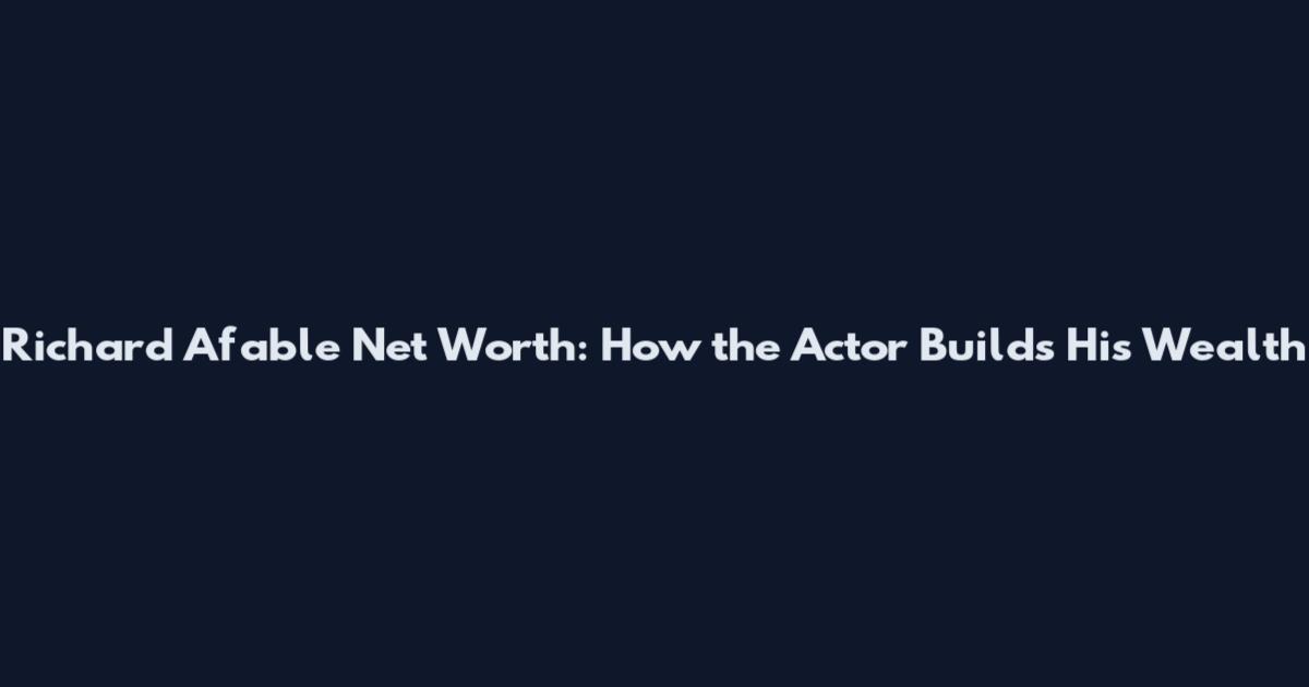Richard Afable Net Worth: How the Actor Builds His Wealth