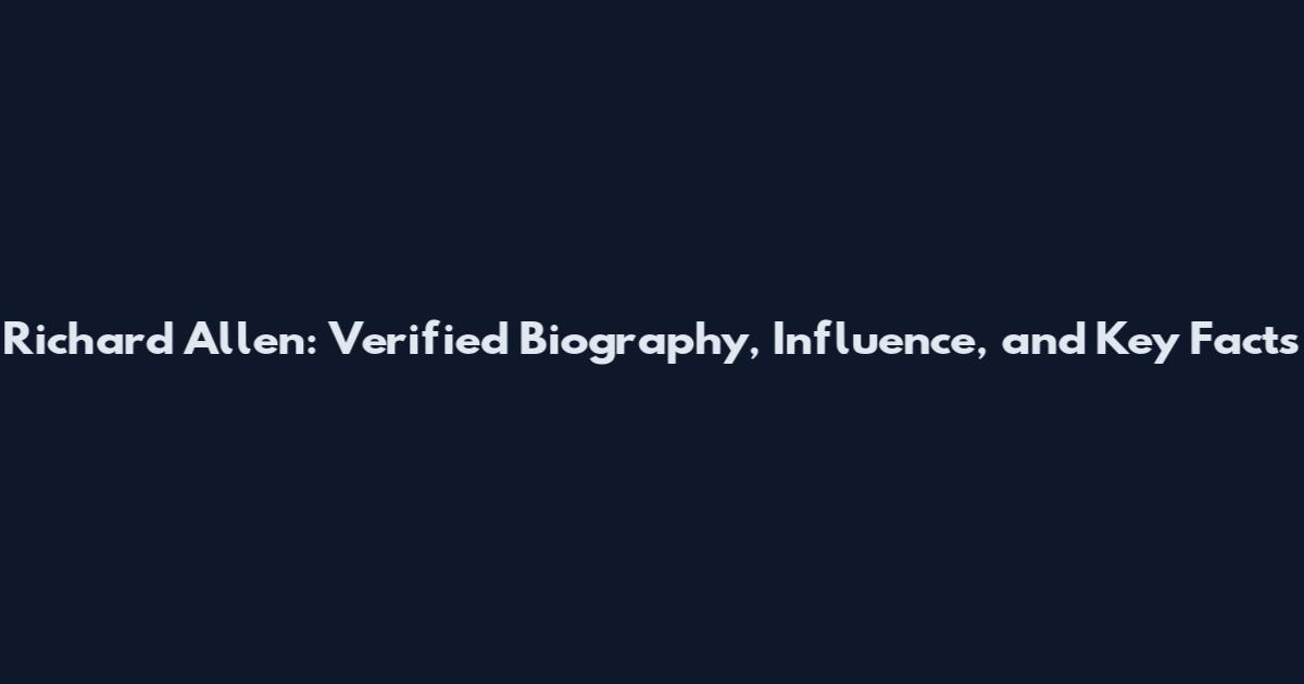 Richard Allen: Verified Biography, Influence, and Key Facts