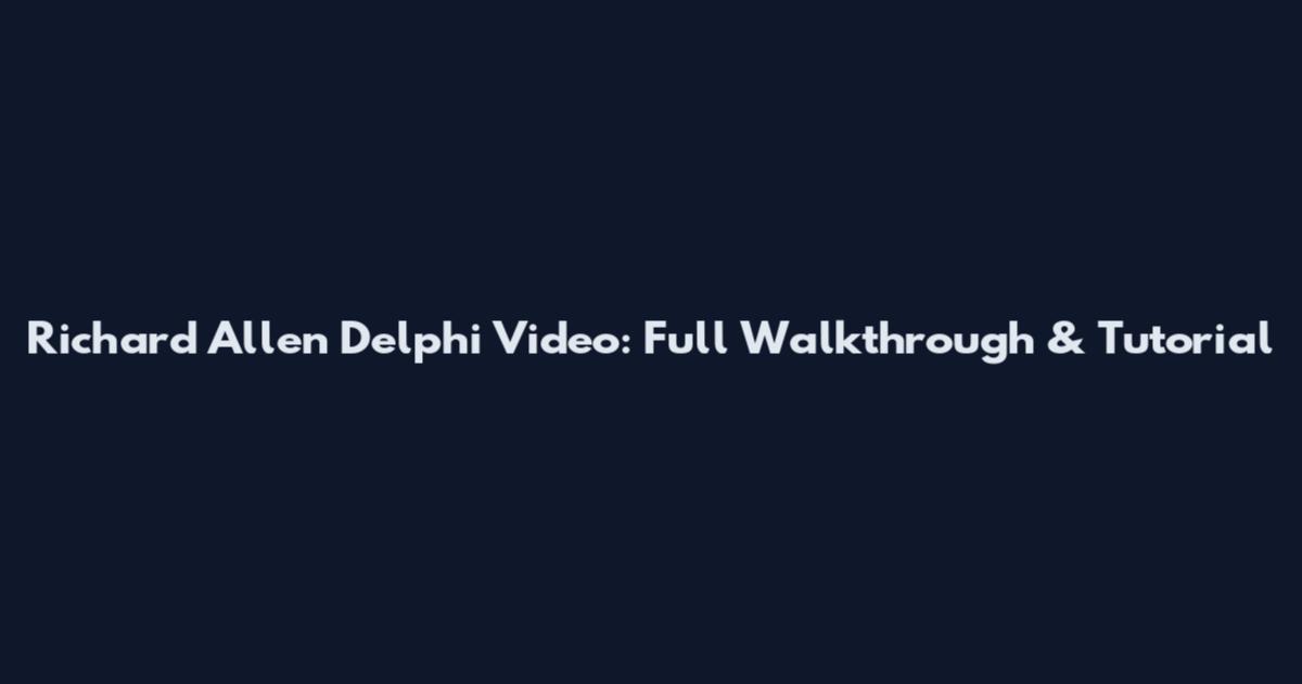 Richard Allen Delphi Video: Full Walkthrough & Tutorial